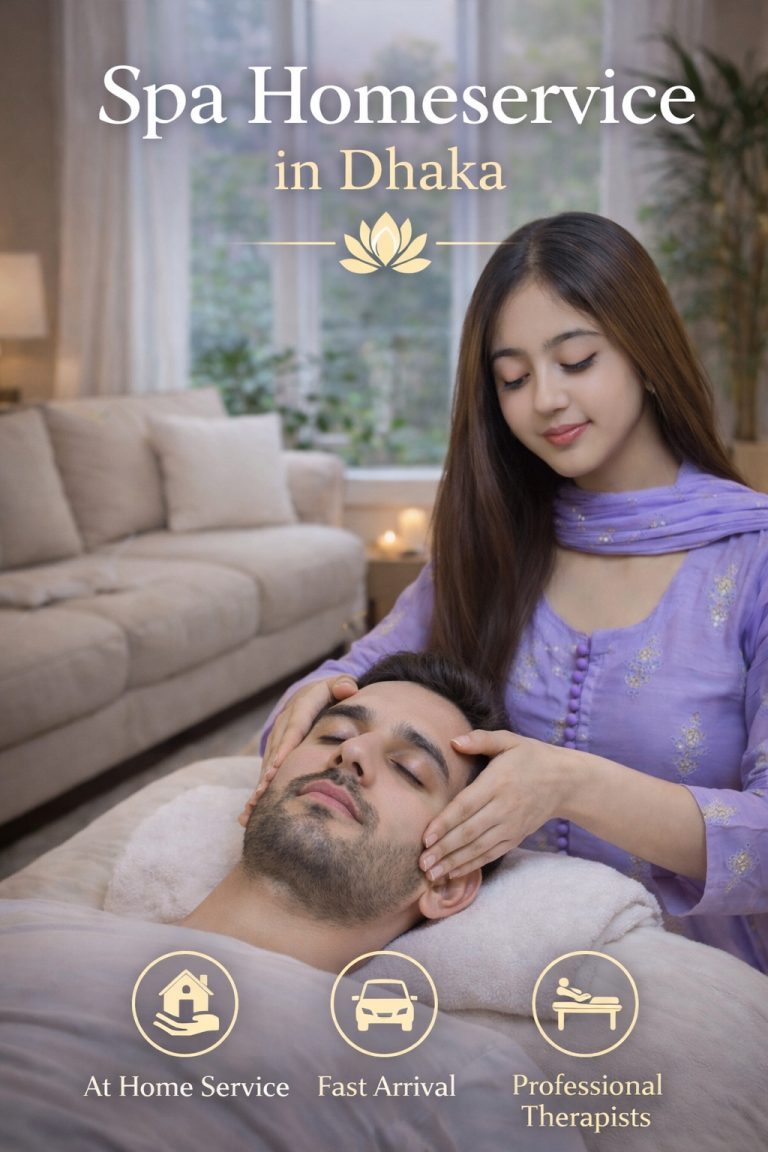 Spa Homeservice in Dhaka – The Complete Guide to Luxury Massage and Wellness Therapy at Home 2026
